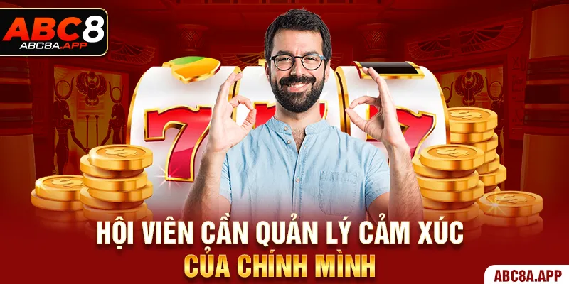 Hội viên cần quản lý cảm xúc của chính mình